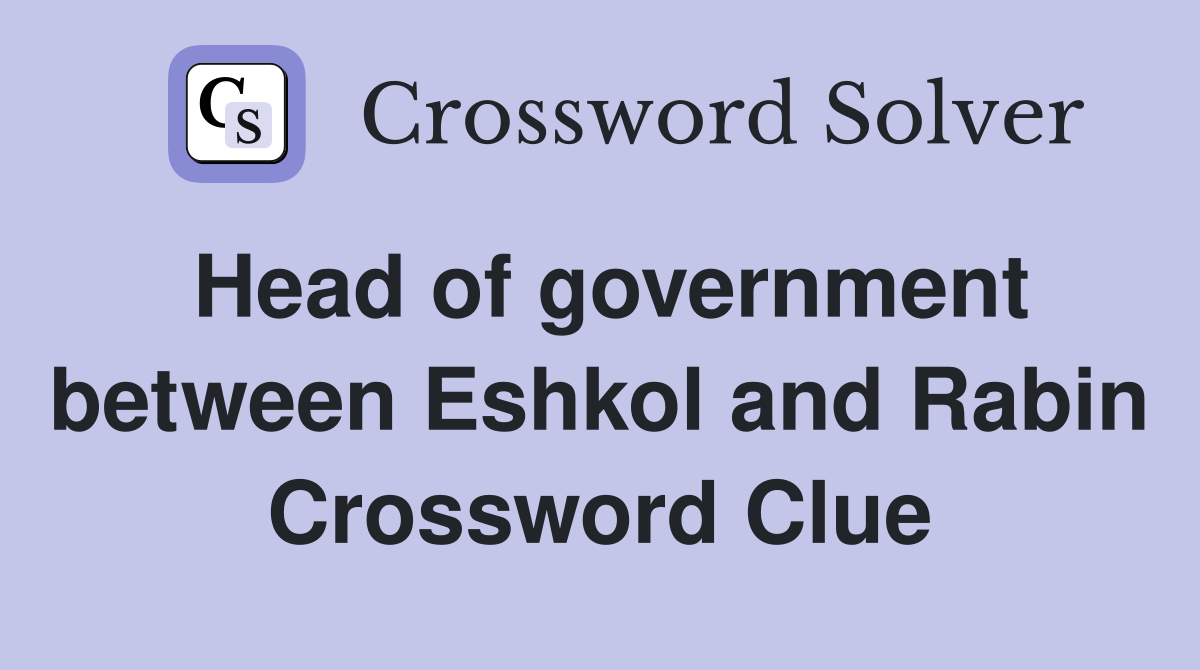 Head of government between Eshkol and Rabin Crossword Clue