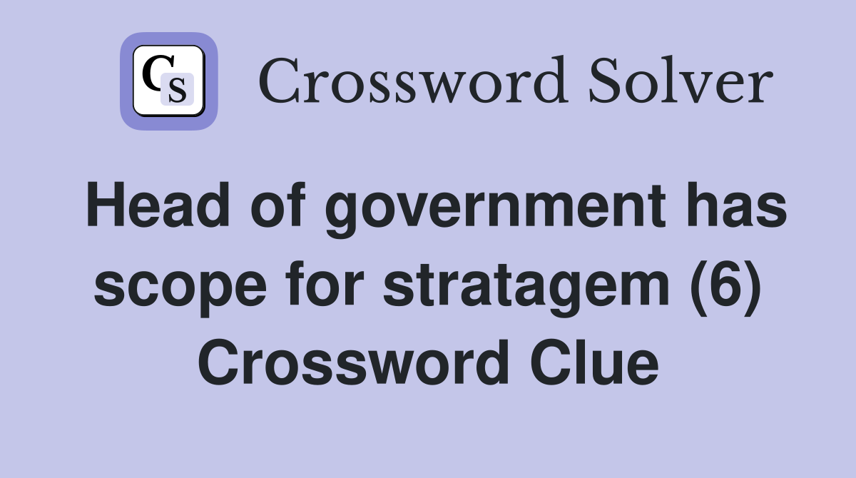 Head of government has scope for stratagem (6) Crossword Clue