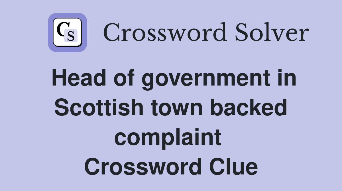 Head of government in Scottish town backed complaint  Crossword Clue
