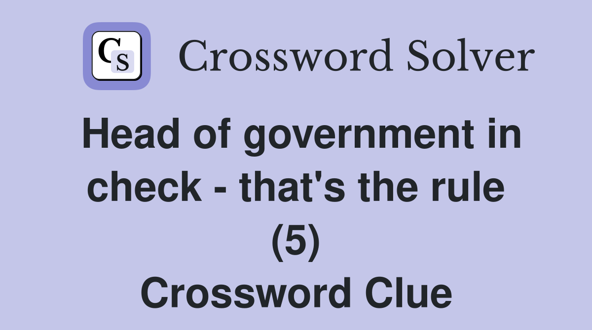 Head of government in check - that's the rule (5) Crossword Clue