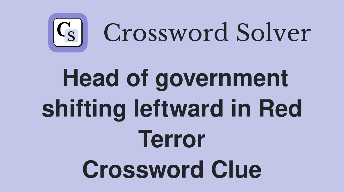 Head of government shifting leftward in Red Terror Crossword Clue