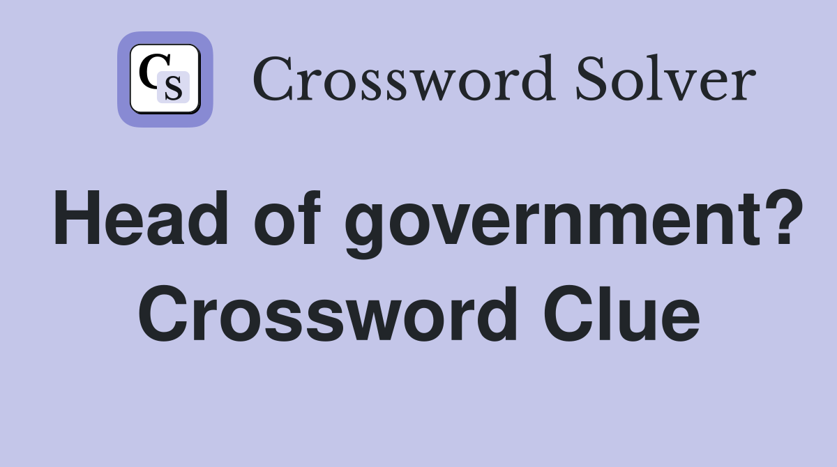 Head of government? Crossword Clue