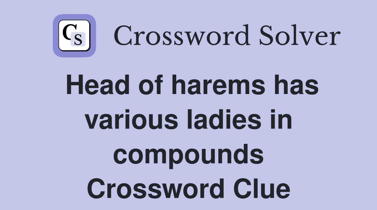 Head of harems has various ladies in compounds Crossword Clue