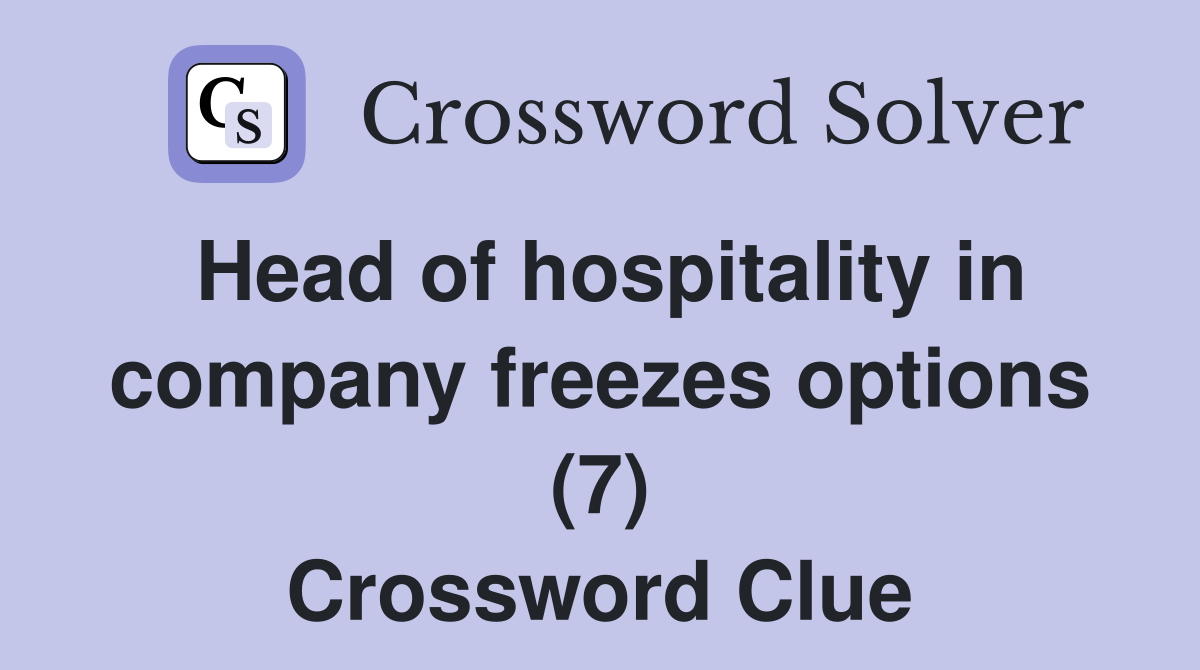 Head of hospitality in company freezes options (7) Crossword Clue