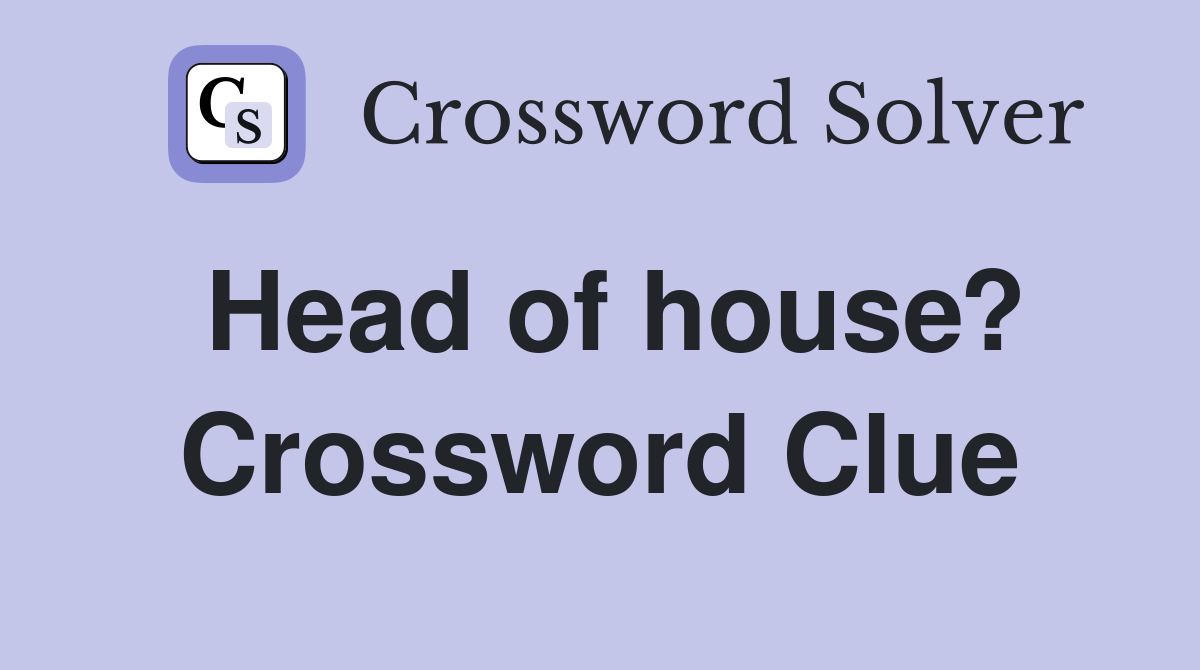 Head of house? Crossword Clue