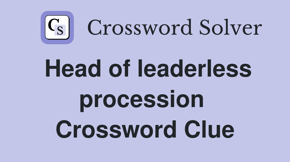 Head of leaderless procession  Crossword Clue