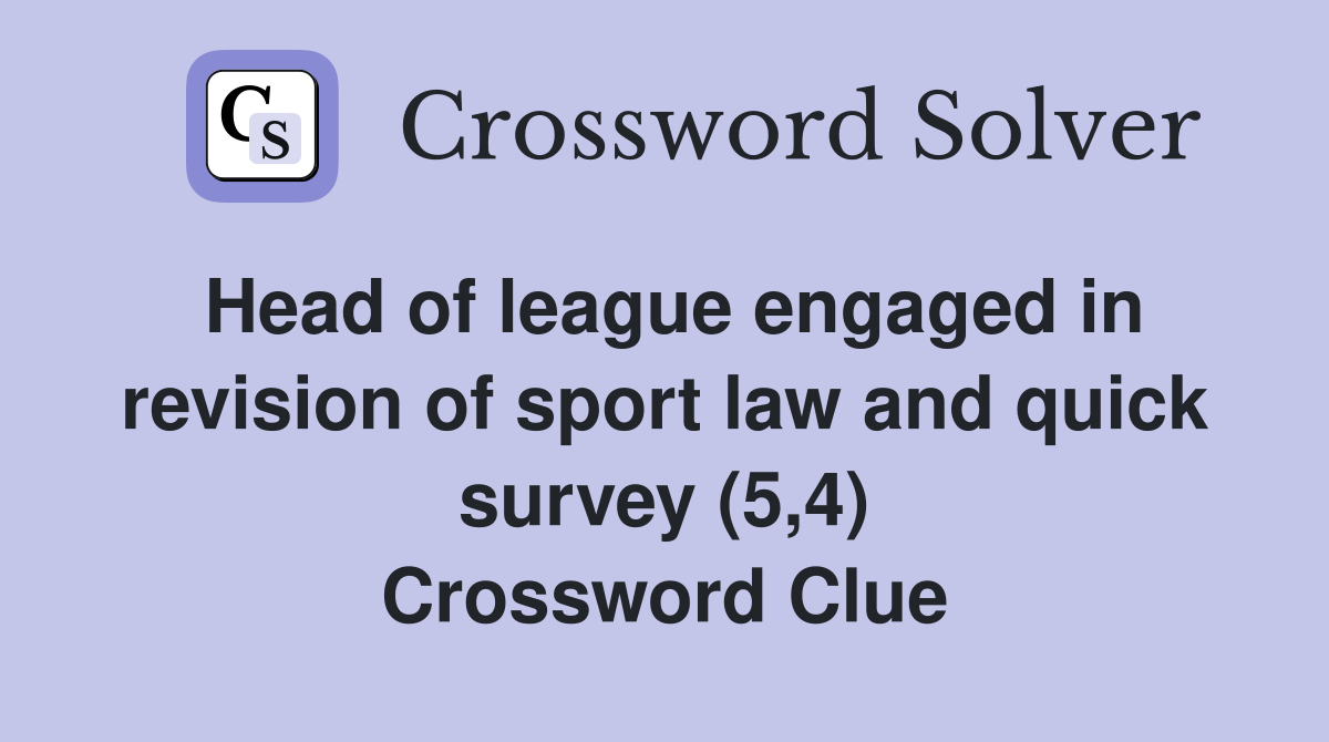 Head of league engaged in revision of sport law and quick survey (5,4) Crossword Clue