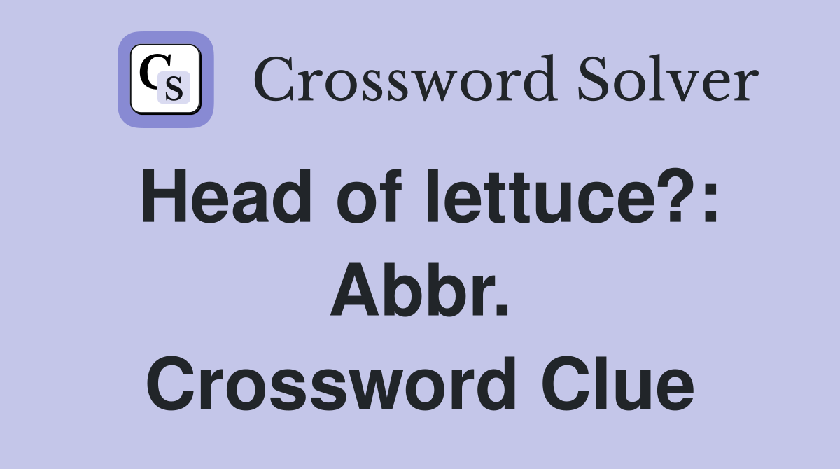 Head of lettuce?: Abbr. Crossword Clue