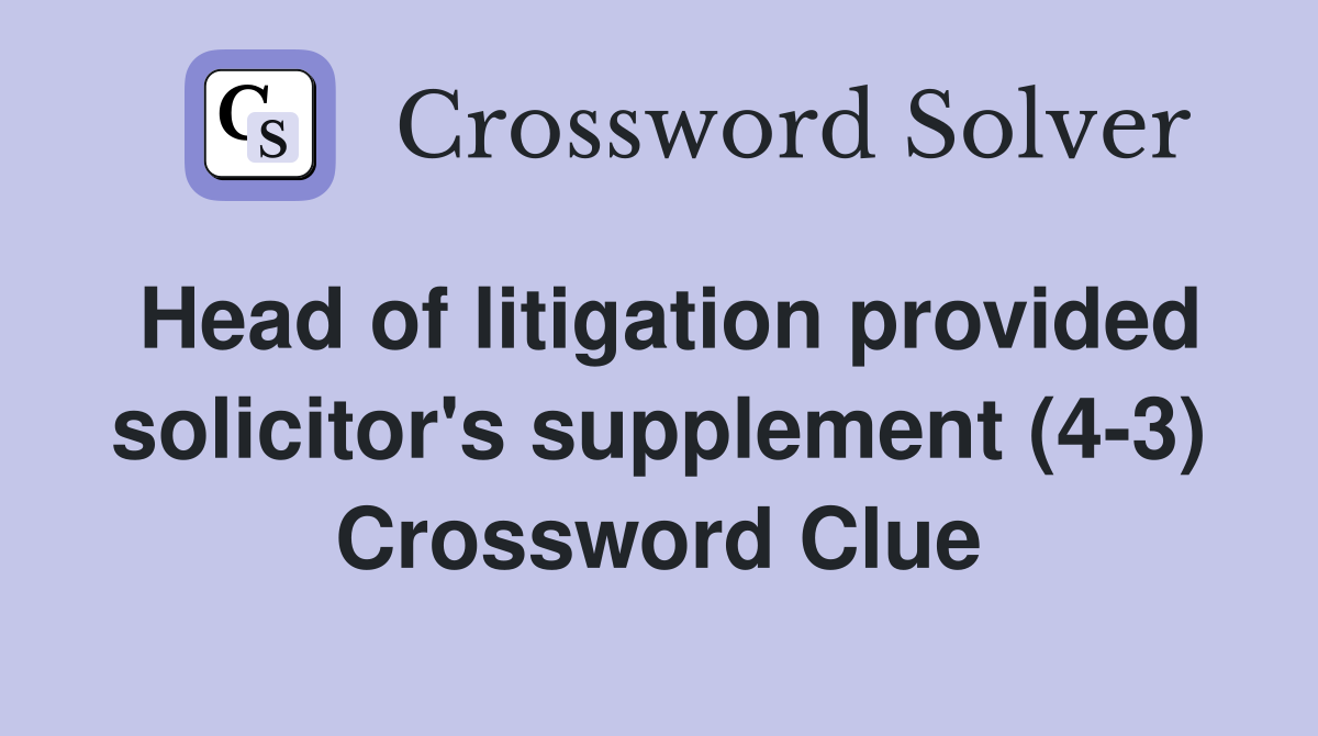 Head of litigation provided solicitor's supplement (4-3) Crossword Clue