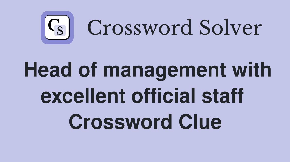 Head of management with excellent official staff  Crossword Clue