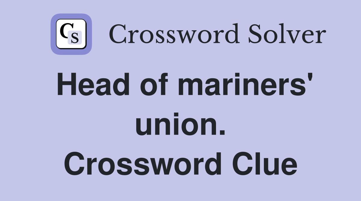 Head of mariners' union. Crossword Clue