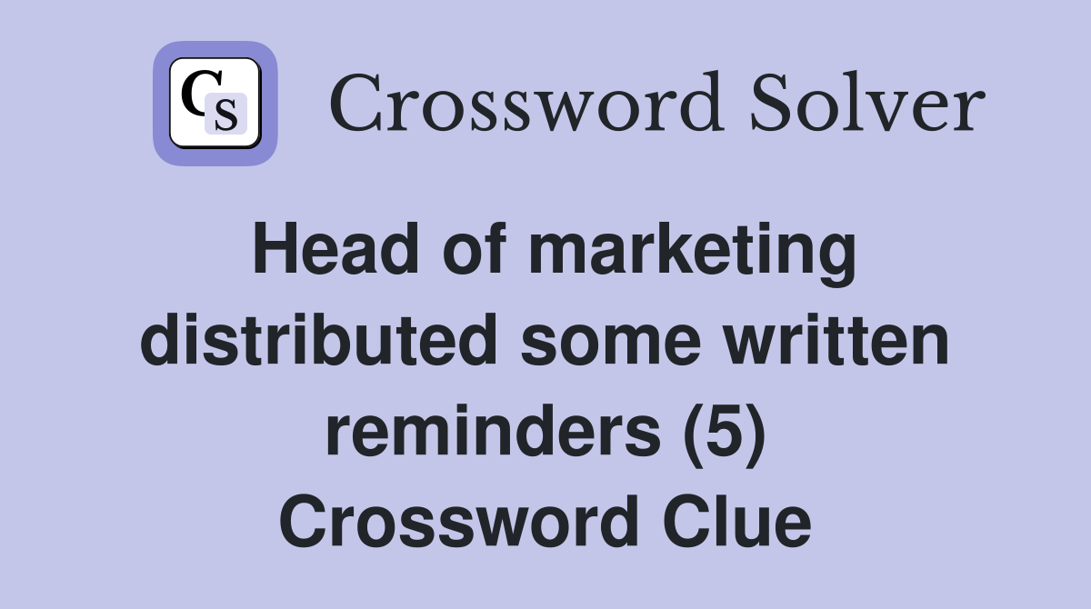 Head of marketing distributed some written reminders (5) Crossword Clue