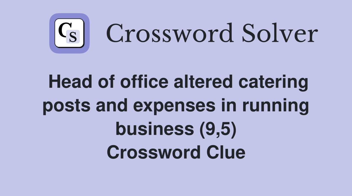 Head of office altered catering posts and expenses in running business (9,5) Crossword Clue