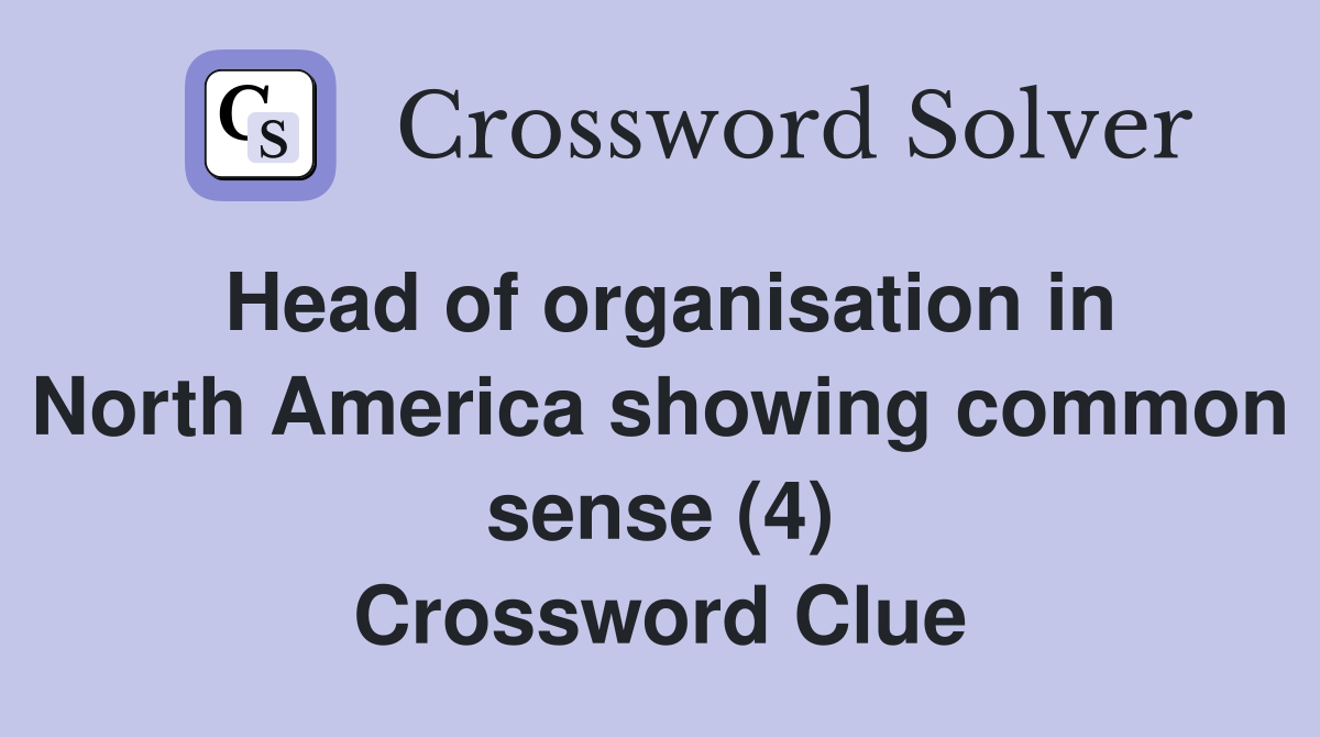 Head of organisation in North America showing common sense (4) Crossword Clue