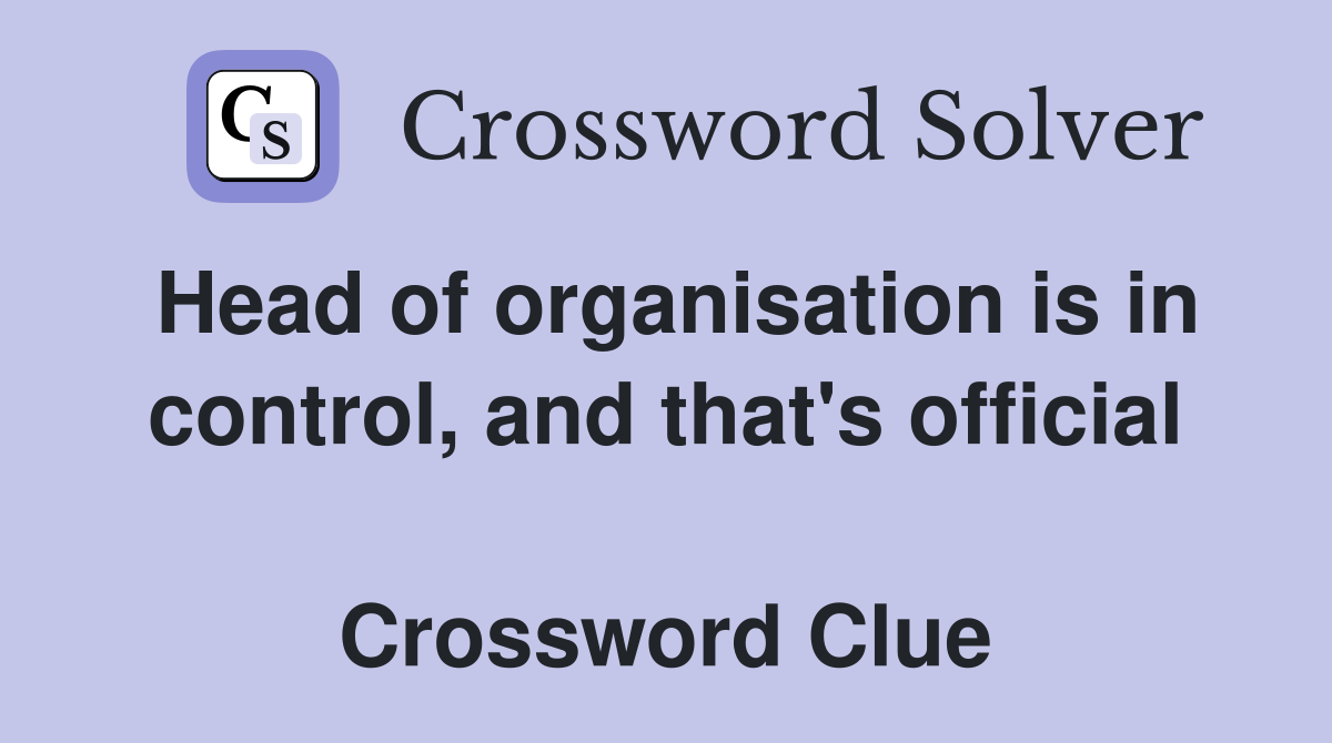 Head of organisation is in control, and that's official  Crossword Clue