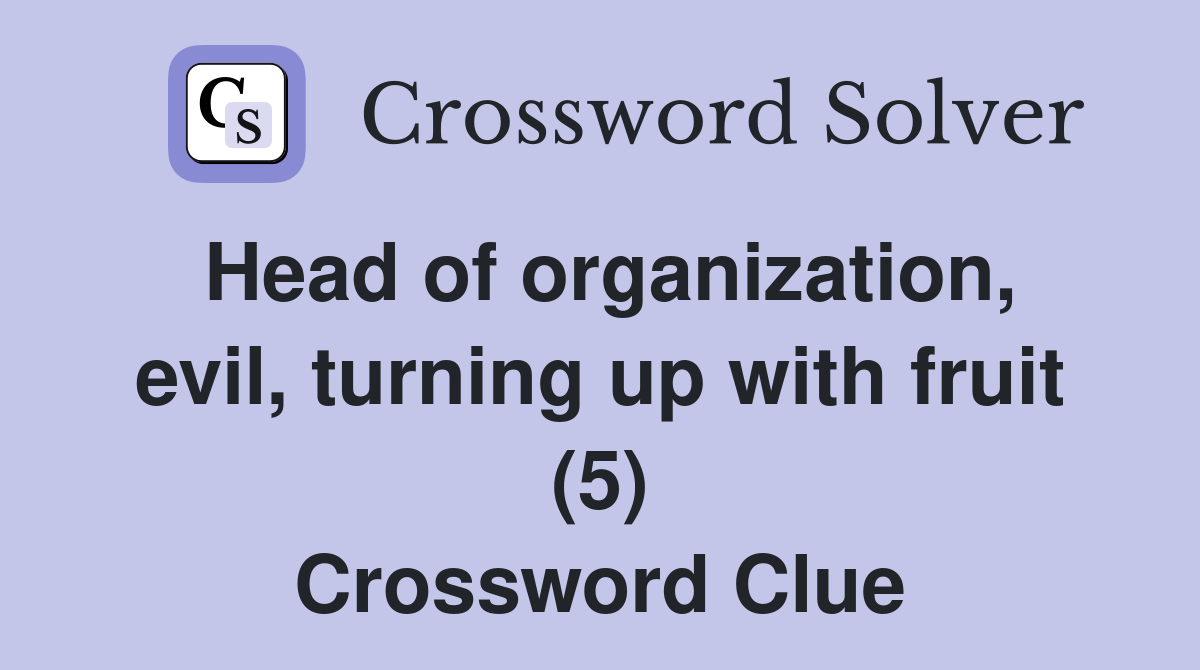 Head of organization, evil, turning up with fruit (5) Crossword Clue