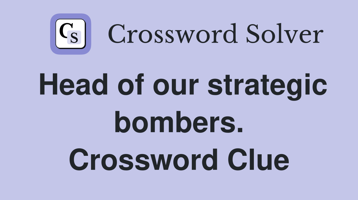 Head of our strategic bombers. Crossword Clue