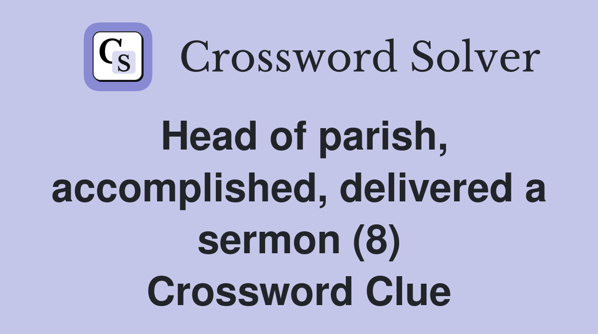 Head of parish, accomplished, delivered a sermon (8) Crossword Clue