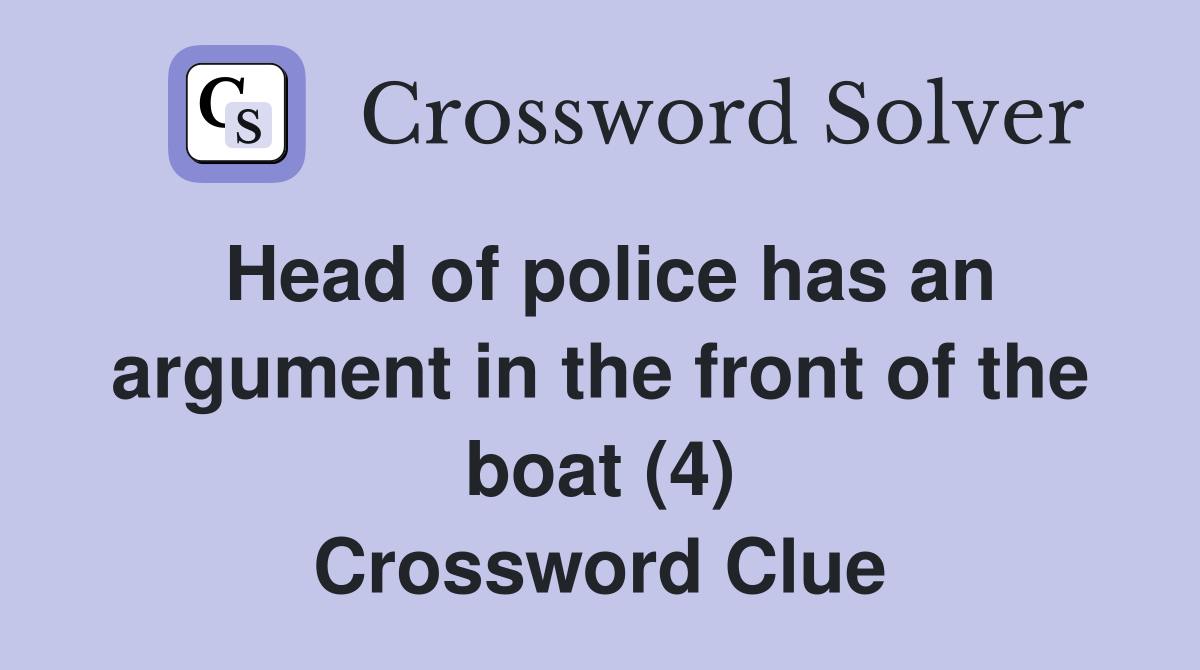 Head of police has an argument in the front of the boat (4) Crossword Clue
