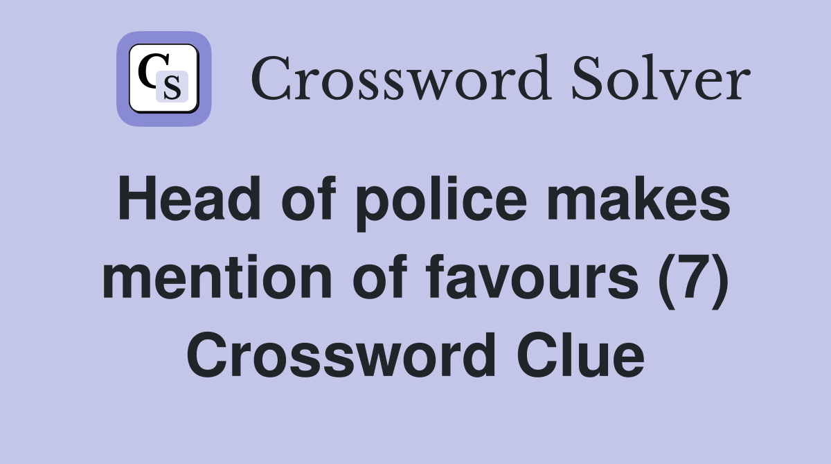 Head of police makes mention of favours (7) Crossword Clue