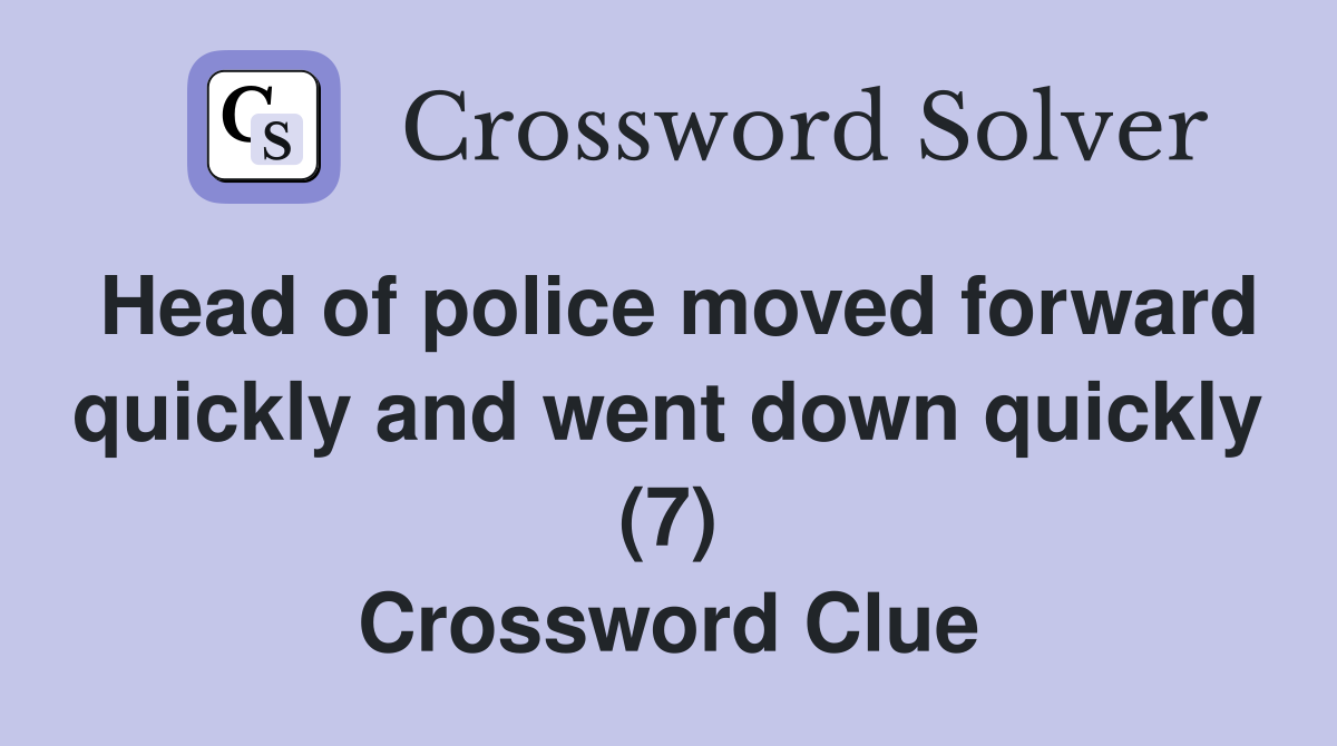 Head of police moved forward quickly and went down quickly (7) Crossword Clue