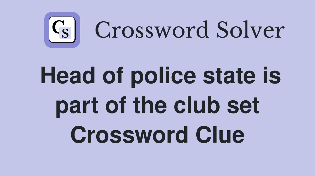 Head of police state is part of the club set Crossword Clue