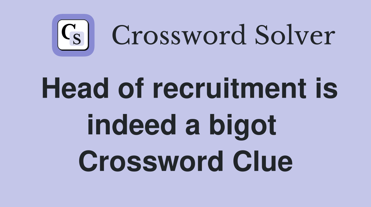 Head of recruitment is indeed a bigot  Crossword Clue