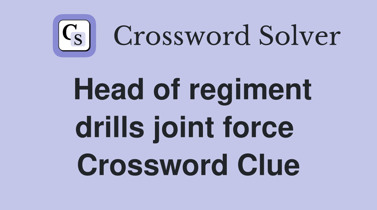Head of regiment drills joint force  Crossword Clue