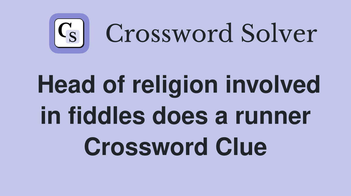 Head of religion involved in fiddles does a runner Crossword Clue