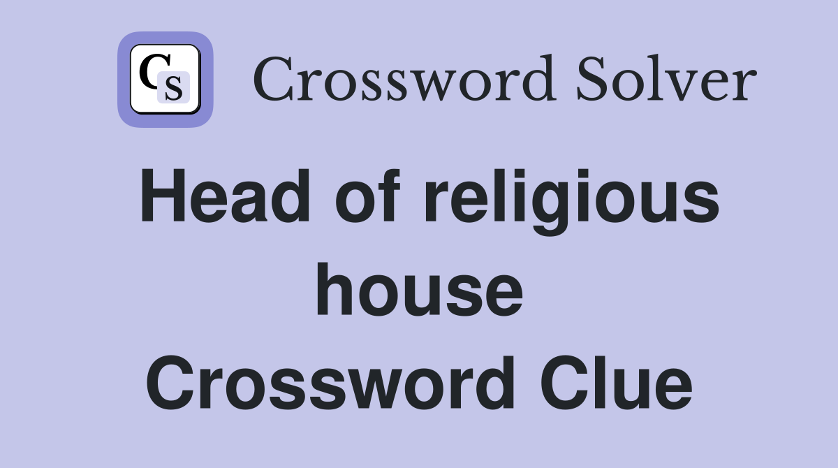 Head of religious house Crossword Clue