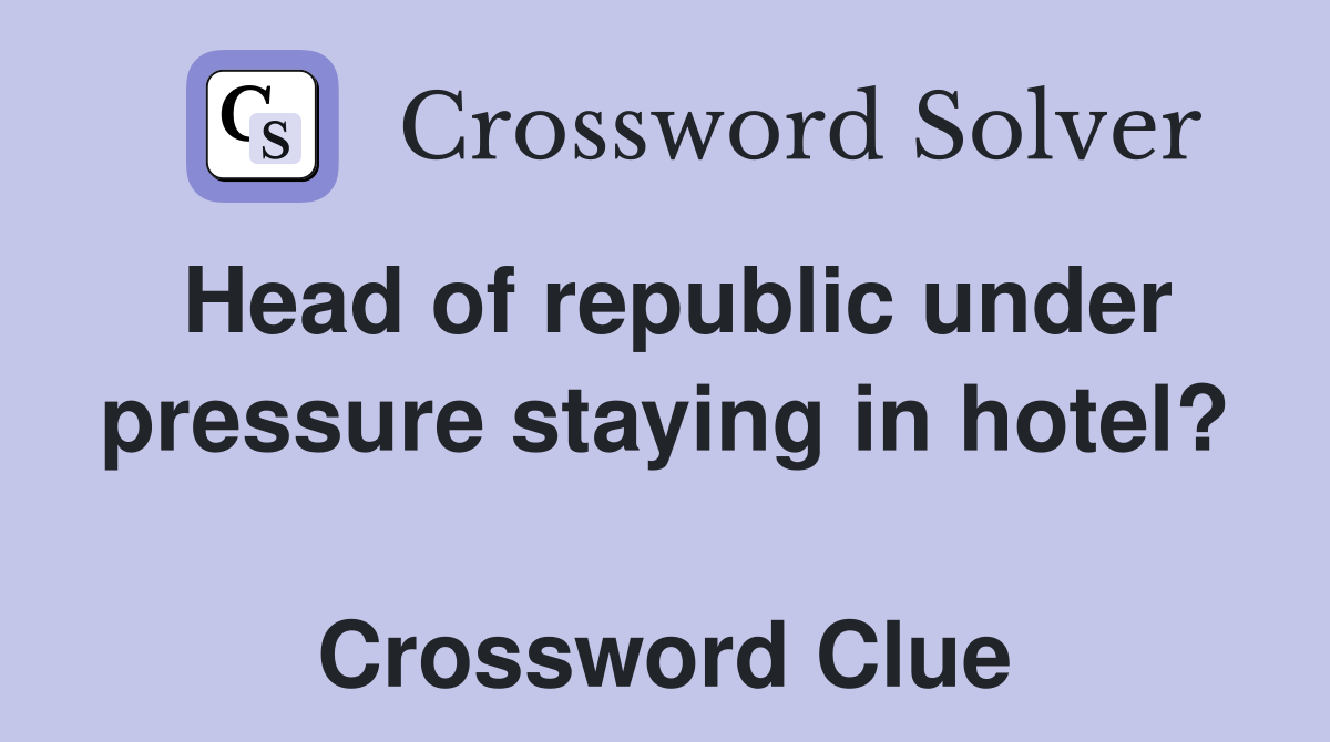 Head of republic under pressure staying in hotel?  Crossword Clue
