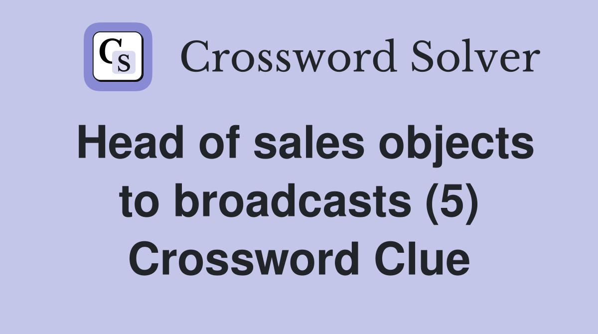 Head of sales objects to broadcasts (5) Crossword Clue