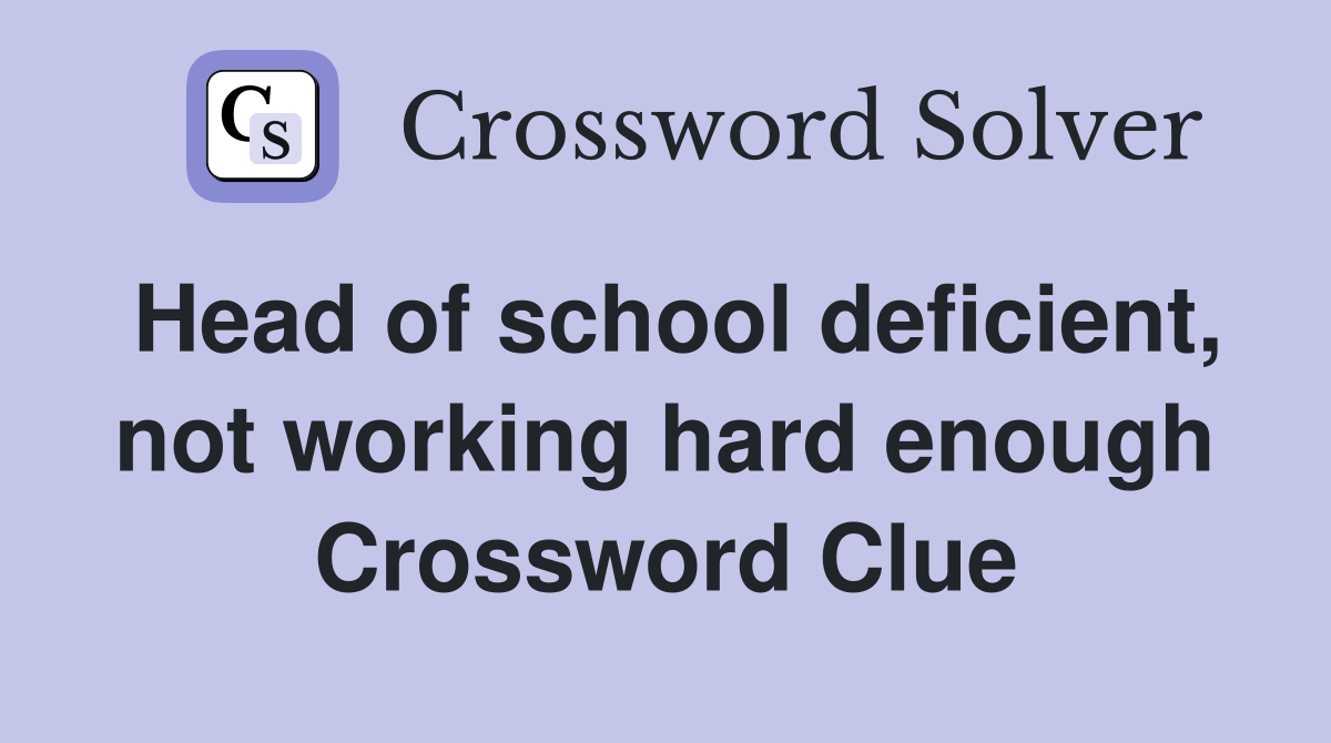 Head of school deficient, not working hard enough Crossword Clue
