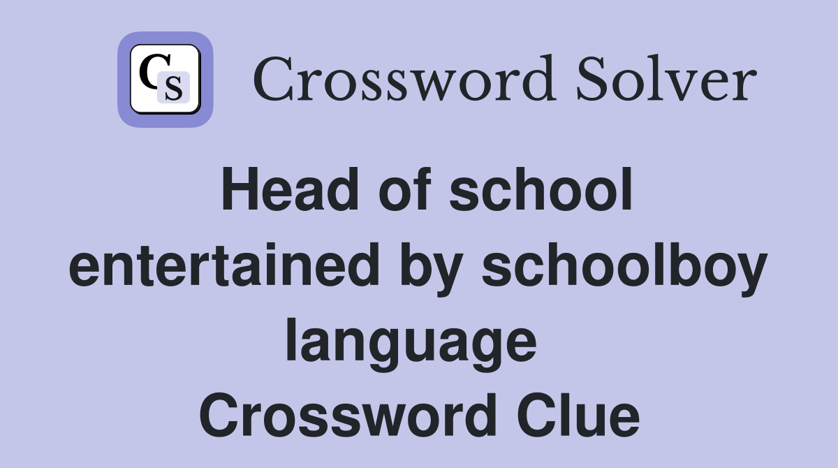 Head of school entertained by schoolboy language  Crossword Clue