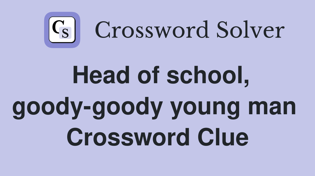 Head of school, goody-goody young man  Crossword Clue