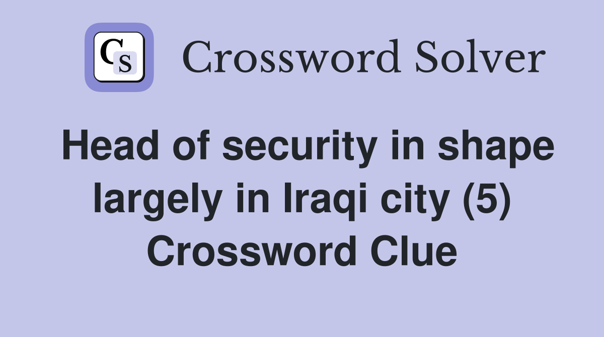 Head of security in shape largely in Iraqi city (5) Crossword Clue