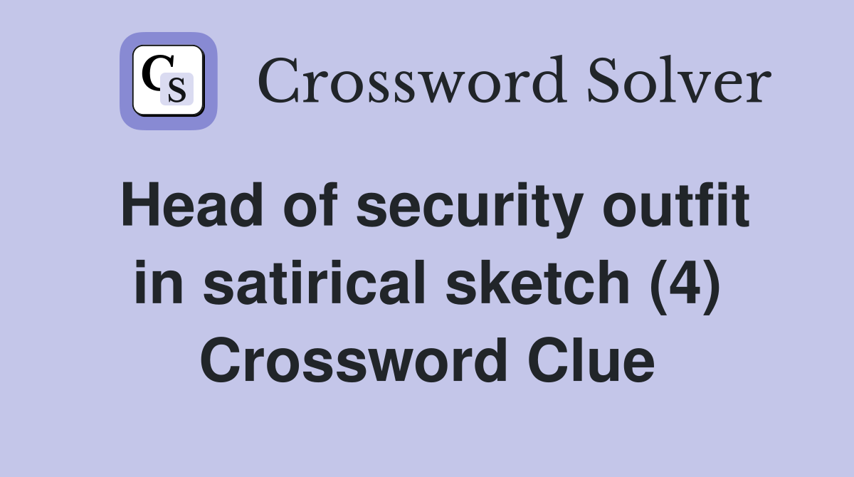 Head of security outfit in satirical sketch (4) Crossword Clue