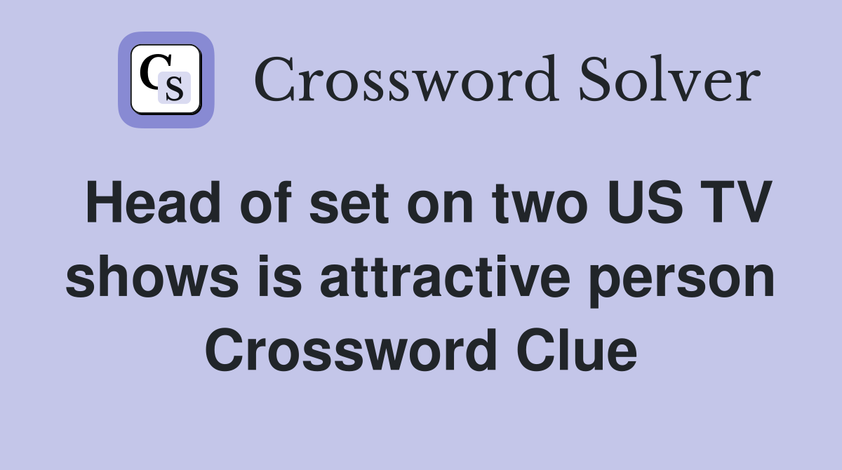 Head of set on two US TV shows is attractive person Crossword Clue