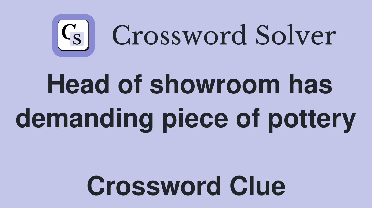 Head of showroom has demanding piece of pottery  Crossword Clue