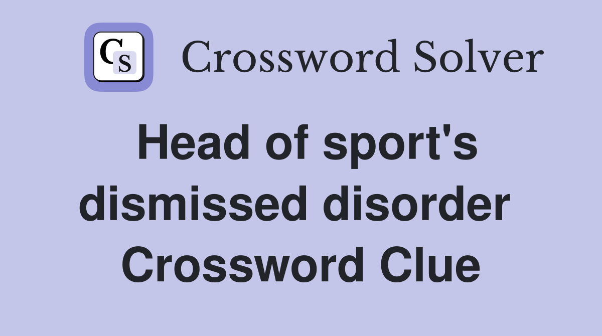 Head of sport's dismissed disorder  Crossword Clue
