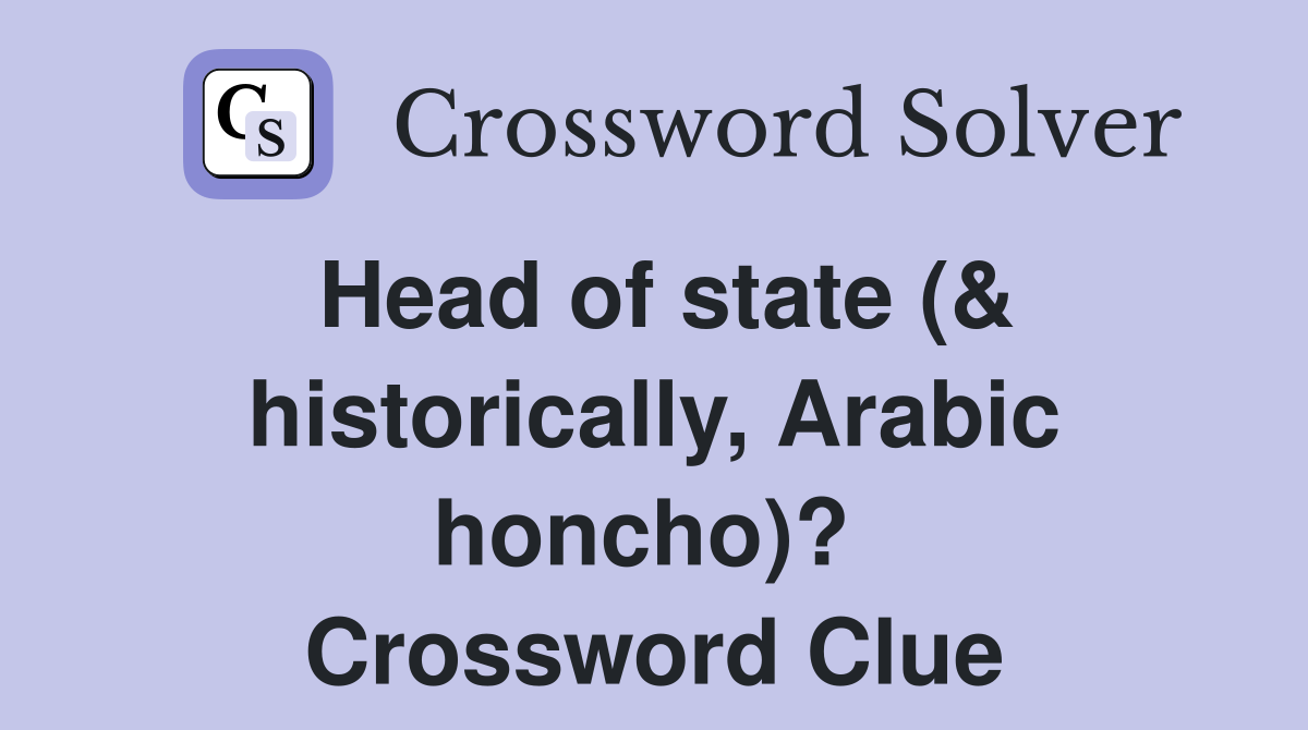 Head of state (& historically, Arabic honcho)?  Crossword Clue