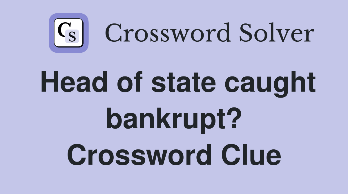 Head of state caught bankrupt? Crossword Clue