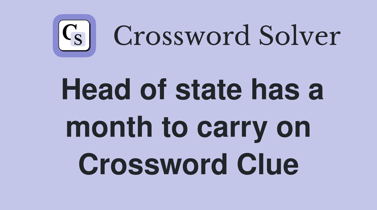 Head of state has a month to carry on Crossword Clue
