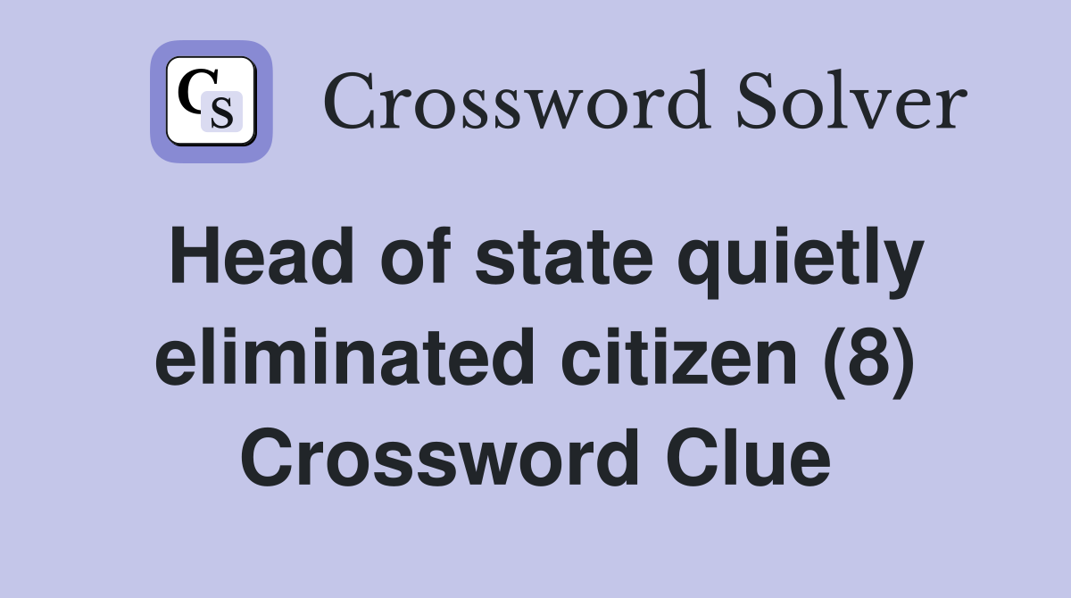 Head of state quietly eliminated citizen (8) Crossword Clue