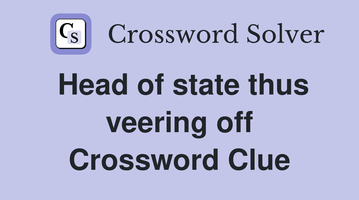 Head of state thus veering off Crossword Clue