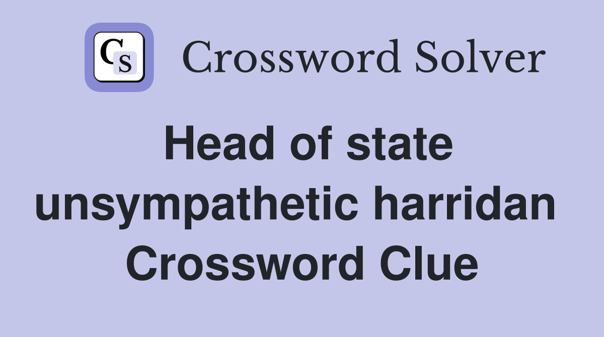 Head of state unsympathetic harridan  Crossword Clue