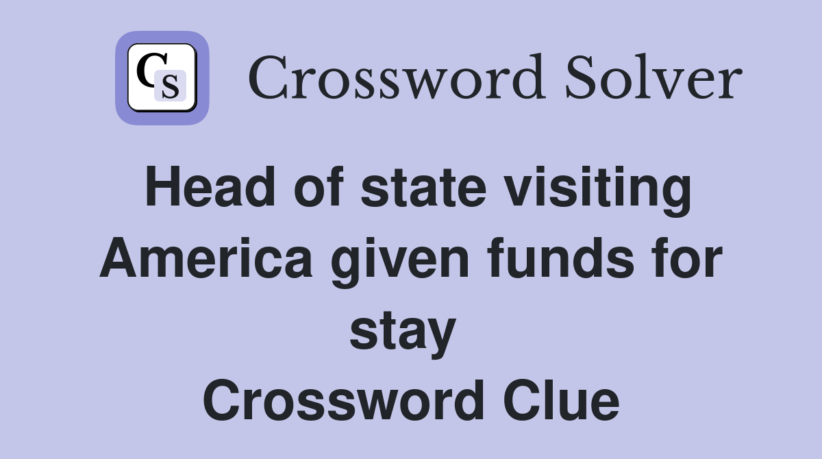 Head of state visiting America given funds for stay  Crossword Clue