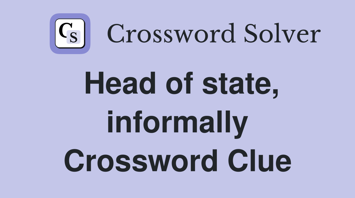 Head of state, informally Crossword Clue