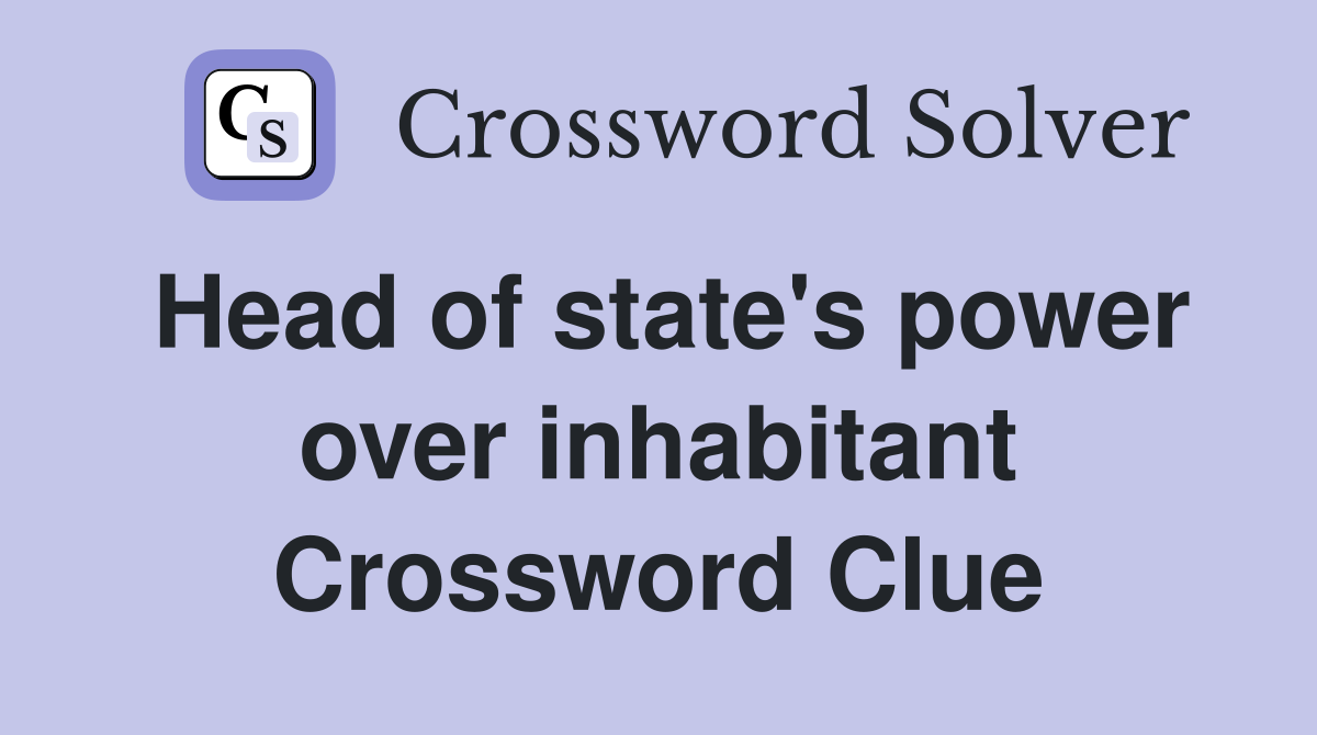 Head of state's power over inhabitant Crossword Clue