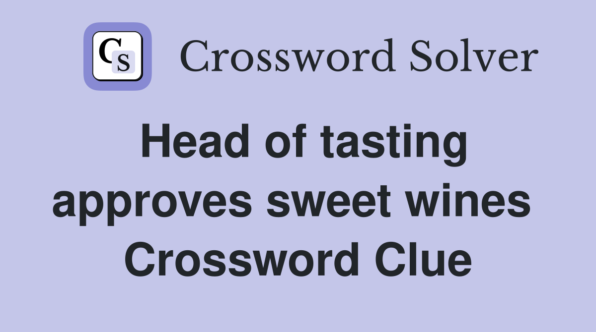Head of tasting approves sweet wines  Crossword Clue